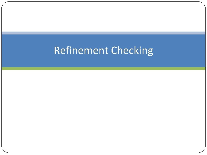 Refinement Checking 