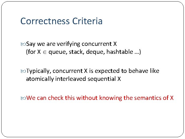 Correctness Criteria Say we are verifying concurrent X (for X queue, stack, deque, hashtable