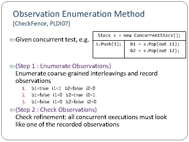 Observation Enumeration Method [Check. Fence, PLDI 07] Given concurrent test, e. g. Stack s