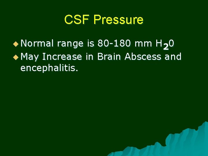 CSF Pressure u Normal range is 80 -180 mm H 20 u May Increase