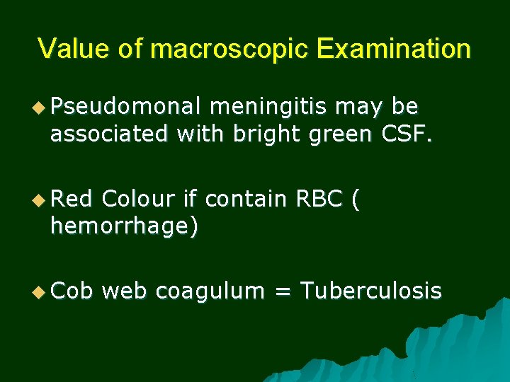 Value of macroscopic Examination u Pseudomonal meningitis may be associated with bright green CSF.