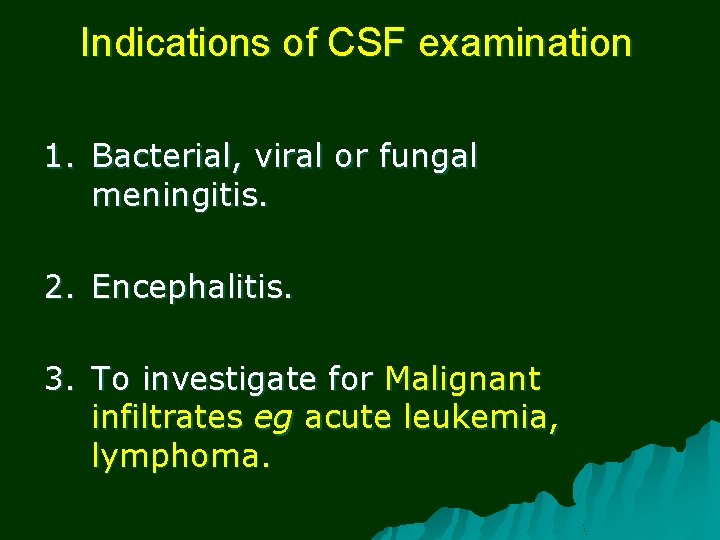 Indications of CSF examination 1. Bacterial, viral or fungal meningitis. 2. Encephalitis. 3. To