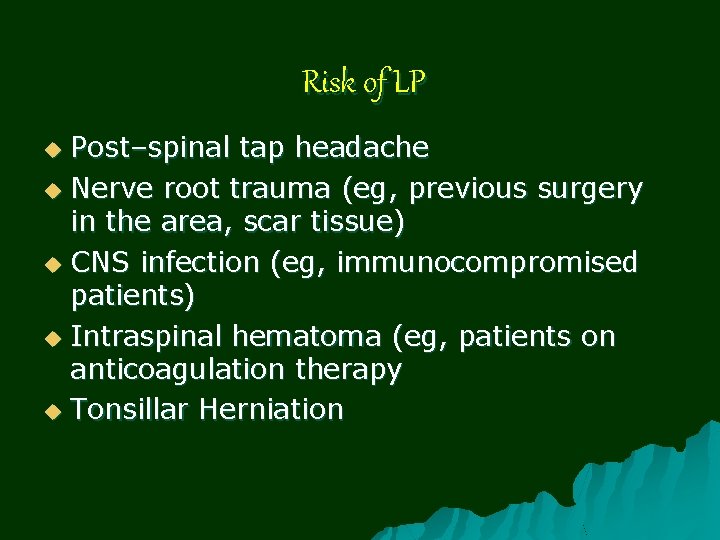 Risk of LP Post–spinal tap headache u Nerve root trauma (eg, previous surgery in