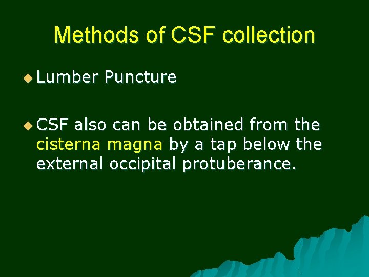 Methods of CSF collection u Lumber u CSF Puncture also can be obtained from