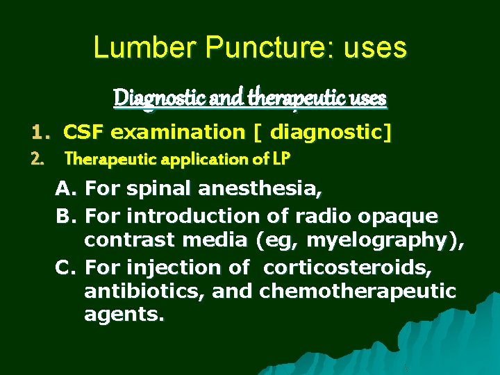 Lumber Puncture: uses Diagnostic and therapeutic uses 1. CSF examination [ diagnostic] 2. Therapeutic