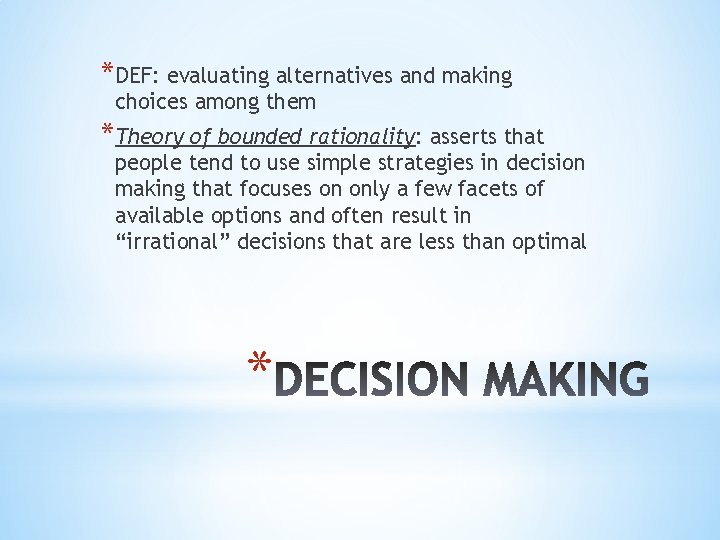 *DEF: evaluating alternatives and making choices among them *Theory of bounded rationality: asserts that