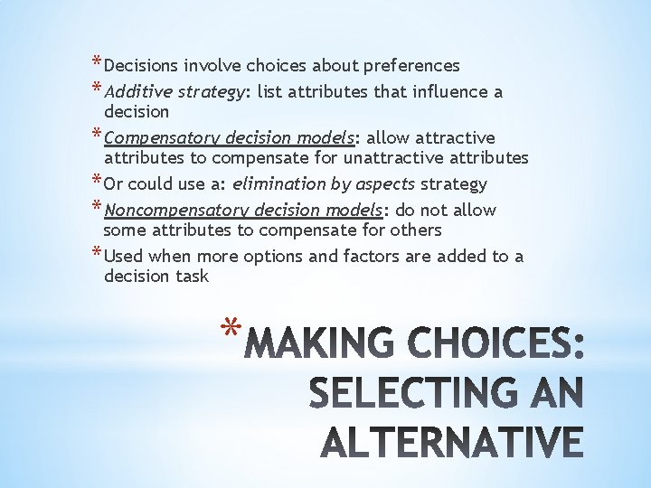 * Decisions involve choices about preferences * Additive strategy: list attributes that influence a