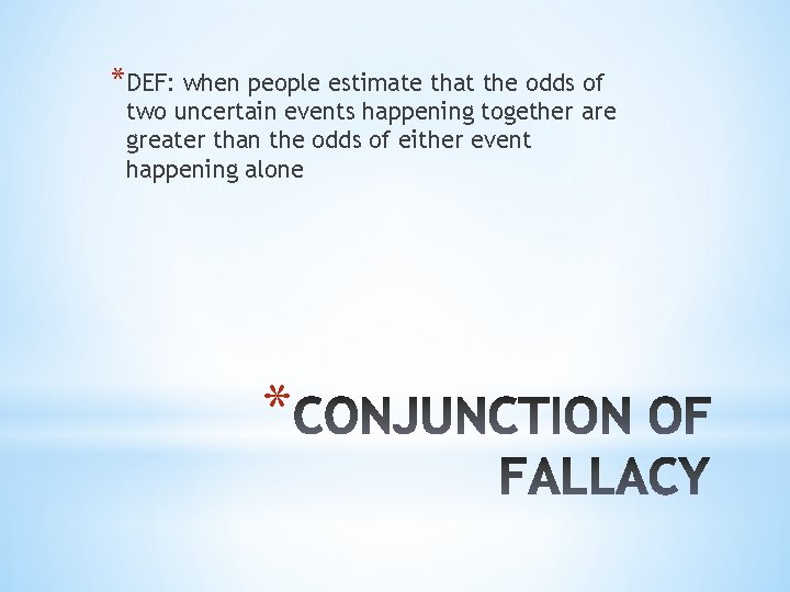 *DEF: when people estimate that the odds of two uncertain events happening together are