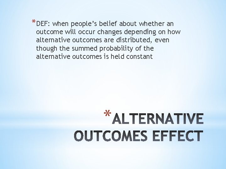 *DEF: when people’s belief about whether an outcome will occur changes depending on how