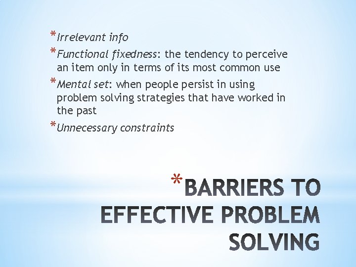 *Irrelevant info *Functional fixedness: the tendency to perceive an item only in terms of