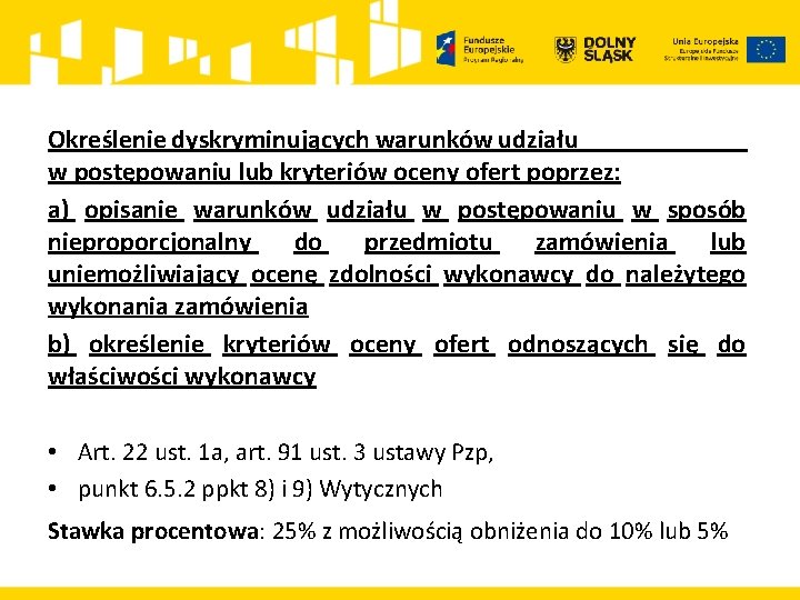 Określenie dyskryminujących warunków udziału w postępowaniu lub kryteriów oceny ofert poprzez: a) opisanie warunków