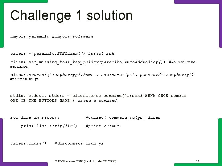 Challenge 1 solution import paramiko #import software client = paramiko. SSHClient() #start ssh client.