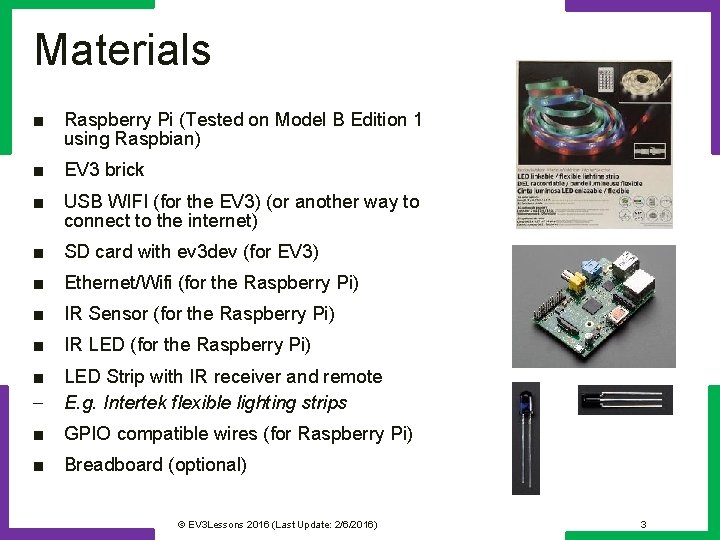 Materials ■ Raspberry Pi (Tested on Model B Edition 1 using Raspbian) ■ EV