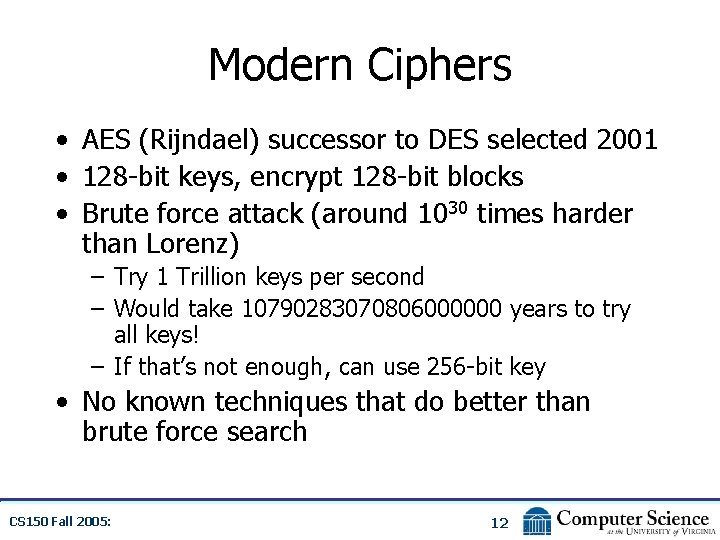 Modern Ciphers • AES (Rijndael) successor to DES selected 2001 • 128 -bit keys,