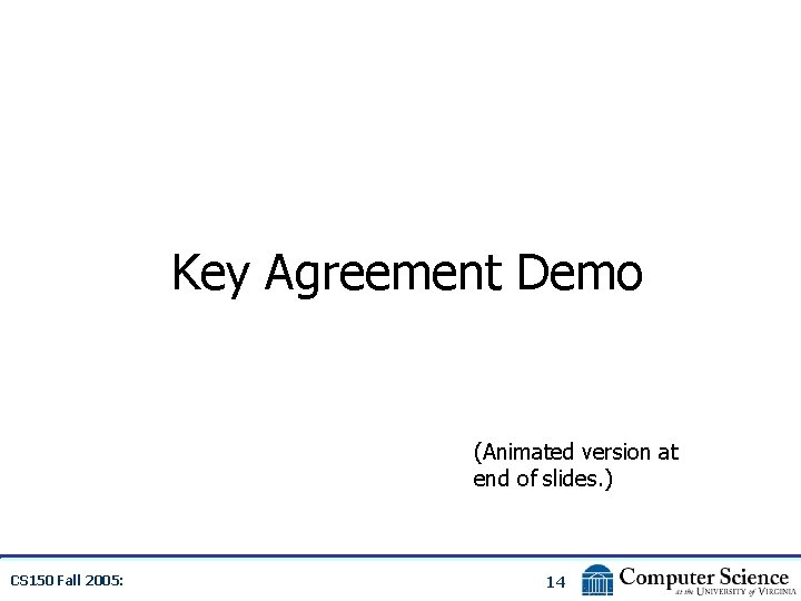 Key Agreement Demo (Animated version at end of slides. ) CS 150 Fall 2005: