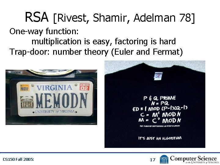 RSA [Rivest, Shamir, Adelman 78] One-way function: multiplication is easy, factoring is hard Trap-door: