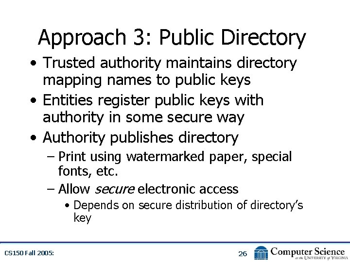 Approach 3: Public Directory • Trusted authority maintains directory mapping names to public keys