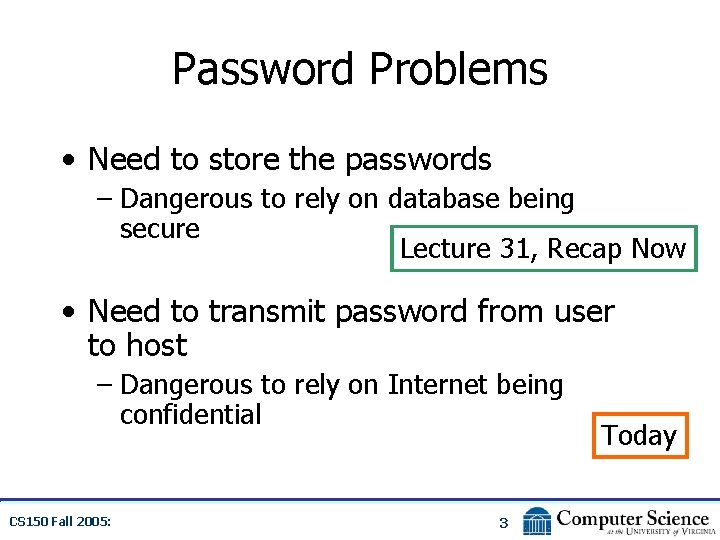 Password Problems • Need to store the passwords – Dangerous to rely on database