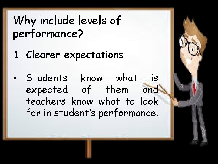 Why include levels of performance? 1. Clearer expectations • Students know what is expected