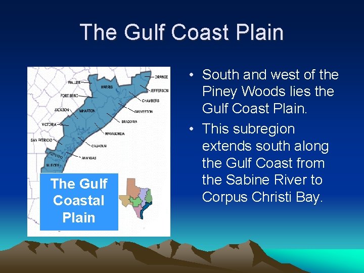 The Gulf Coast Plain The Gulf Coastal Plain • South and west of the