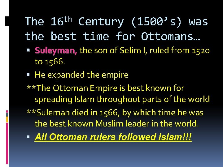 The 16 th Century (1500’s) was the best time for Ottomans… Suleyman, Suleyman the