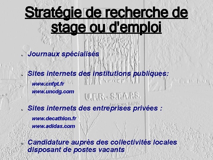 Stratégie de recherche de stage ou d'emploi Journaux spécialisés Sites internets des institutions publiques: