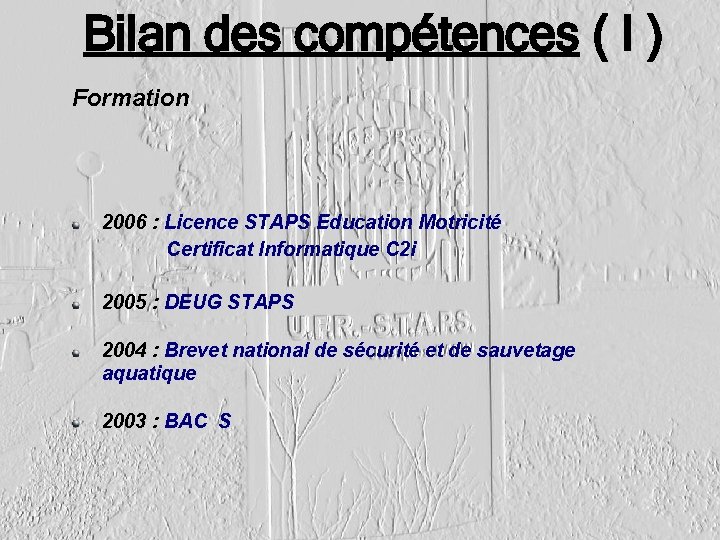 Bilan des compétences ( I ) Formation 2006 : Licence STAPS Education Motricité Certificat