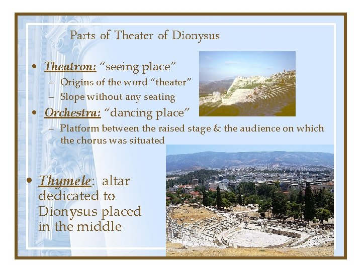 Parts of Theater of Dionysus • Theatron: “seeing place” – Origins of the word