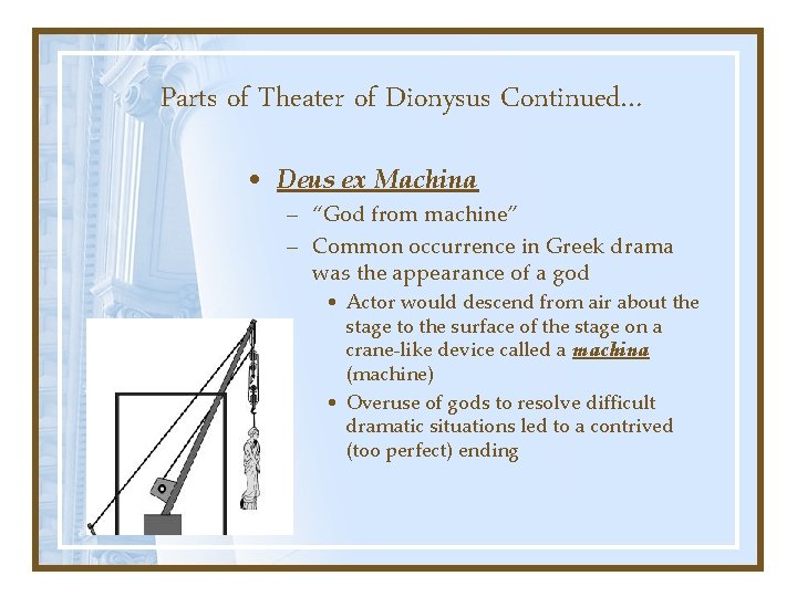 Parts of Theater of Dionysus Continued… • Deus ex Machina – “God from machine”