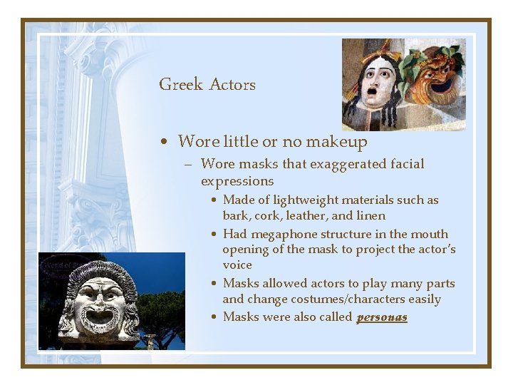 Greek Actors • Wore little or no makeup – Wore masks that exaggerated facial