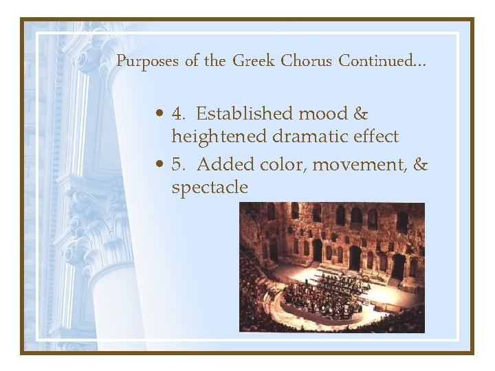 Purposes of the Greek Chorus Continued… • 4. Established mood & heightened dramatic effect