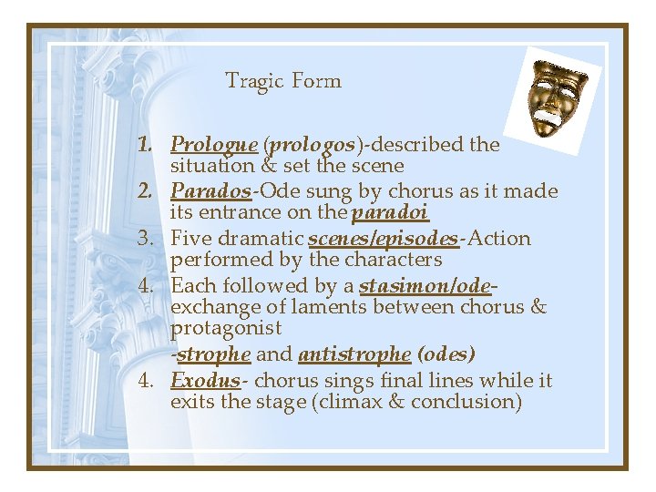 Tragic Form 1. Prologue (prologos)-described the situation & set the scene 2. Parados-Ode sung