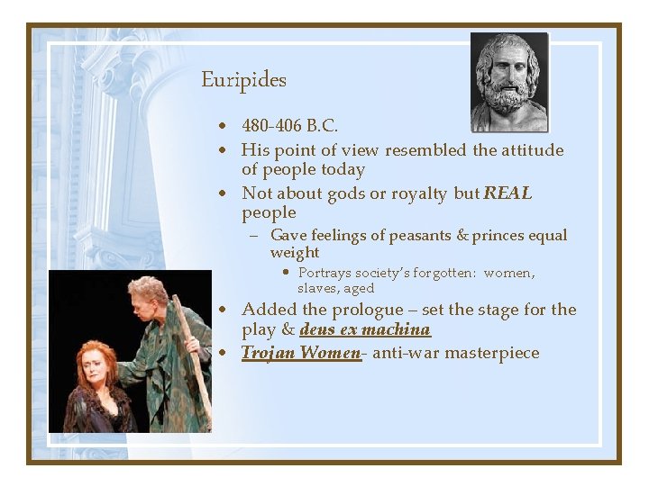 Euripides • 480 -406 B. C. • His point of view resembled the attitude