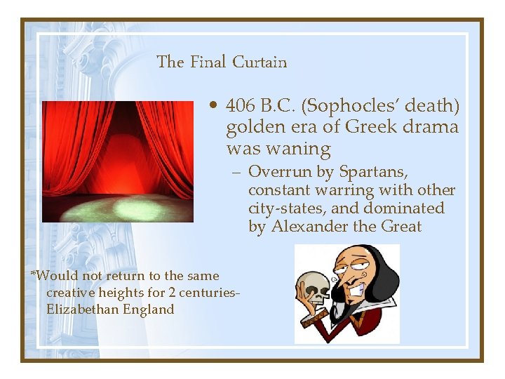 The Final Curtain • 406 B. C. (Sophocles’ death) golden era of Greek drama