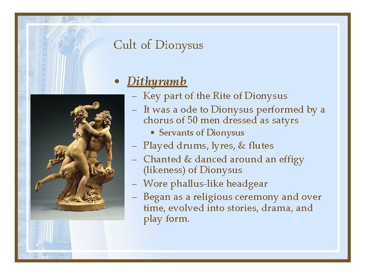 Cult of Dionysus • Dithyramb – Key part of the Rite of Dionysus –