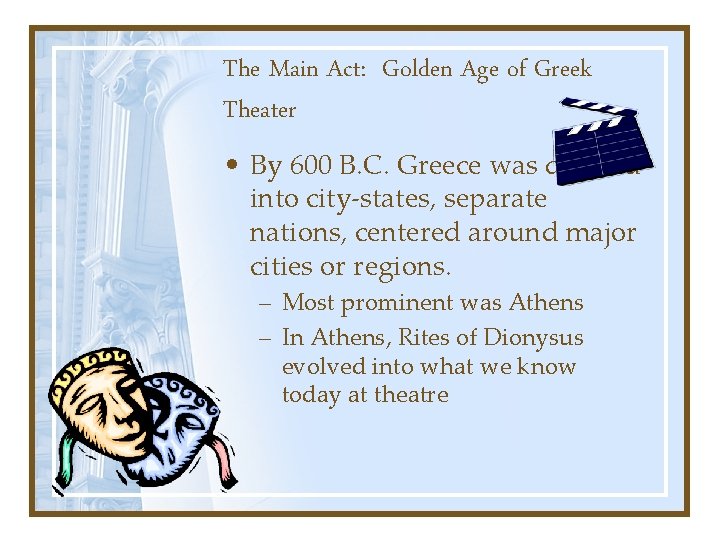 The Main Act: Golden Age of Greek Theater • By 600 B. C. Greece