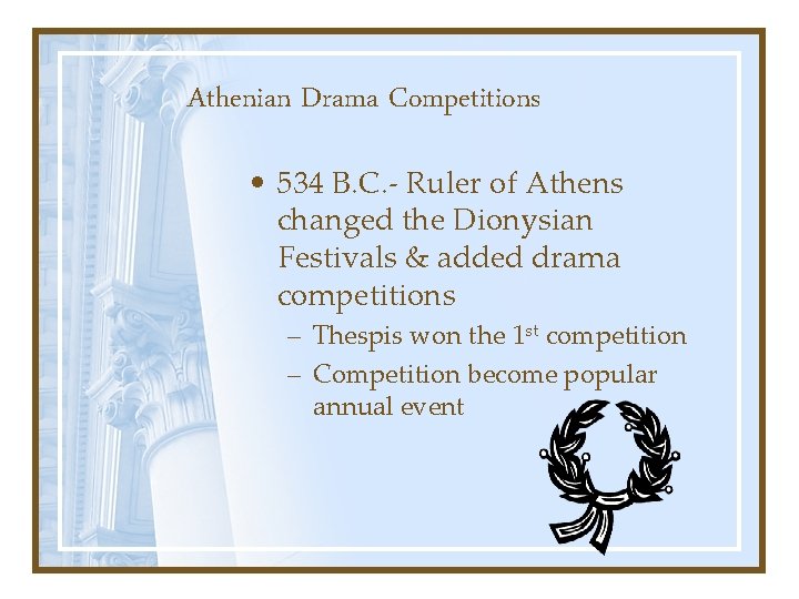 Athenian Drama Competitions • 534 B. C. - Ruler of Athens changed the Dionysian