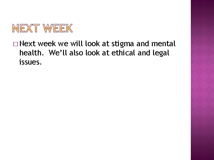 � Next week we will look at stigma and mental health. We’ll also look