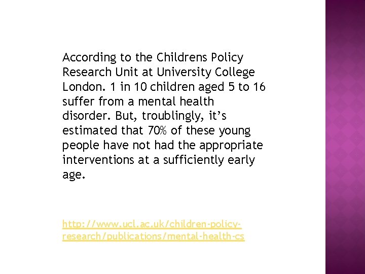 According to the Childrens Policy Research Unit at University College London. 1 in 10