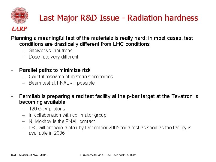 Last Major R&D Issue - Radiation hardness Planning a meaningful test of the materials