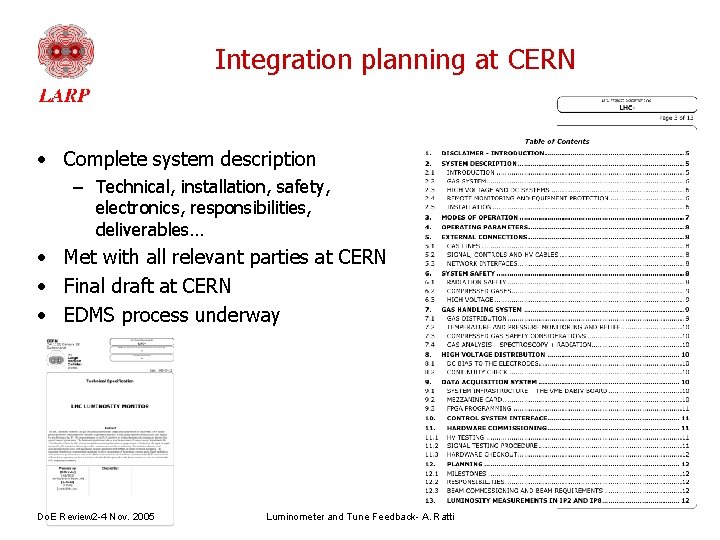 Integration planning at CERN • Complete system description – Technical, installation, safety, electronics, responsibilities,