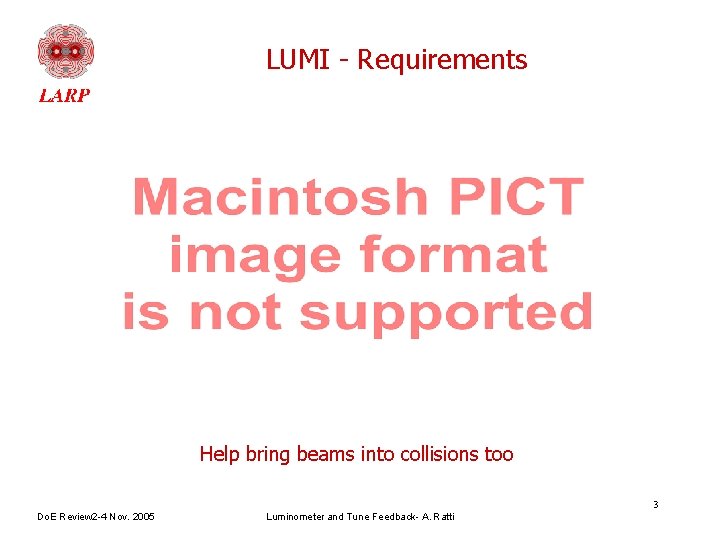 LUMI - Requirements Help bring beams into collisions too 3 Do. E Review 2