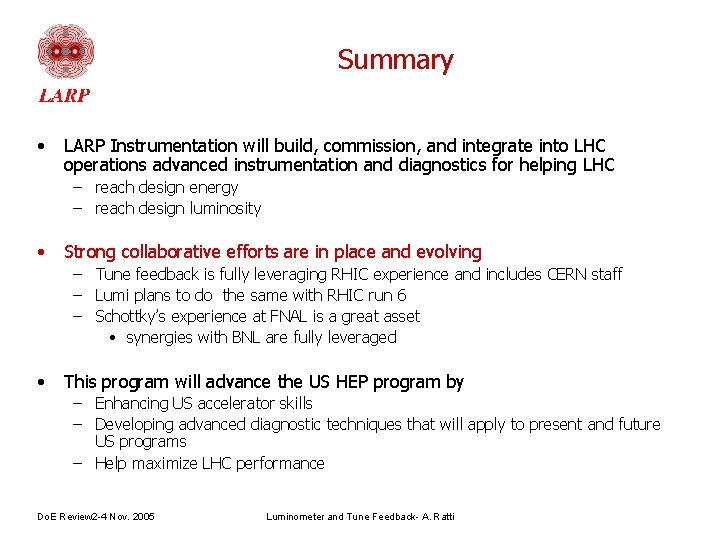 Summary • LARP Instrumentation will build, commission, and integrate into LHC operations advanced instrumentation