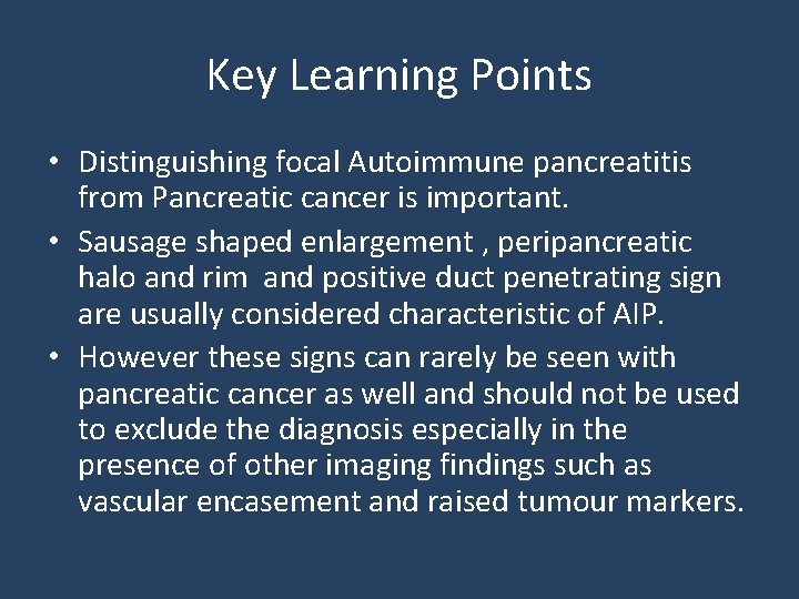 Key Learning Points • Distinguishing focal Autoimmune pancreatitis from Pancreatic cancer is important. •