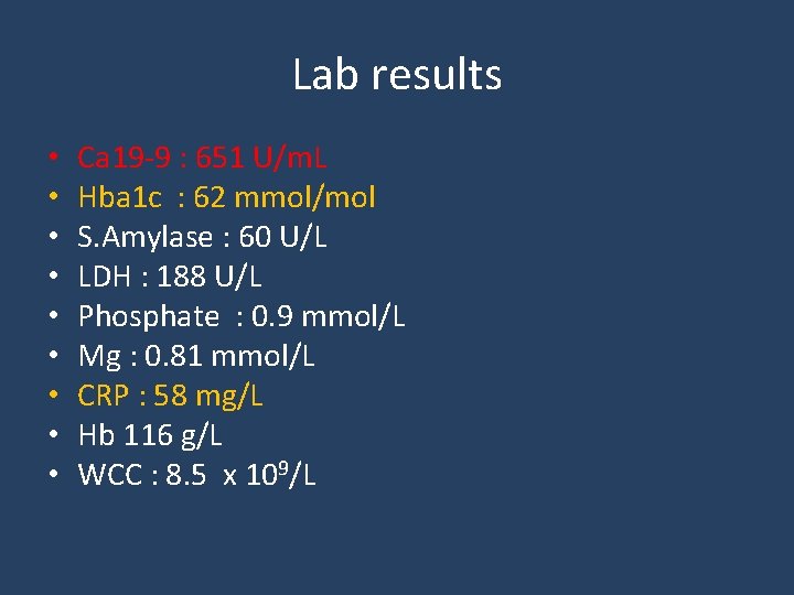 Lab results • • • Ca 19 -9 : 651 U/m. L Hba 1