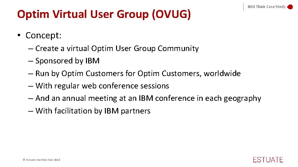Optim Virtual User Group (OVUG) IBM Think Case Study • Concept: – Create a