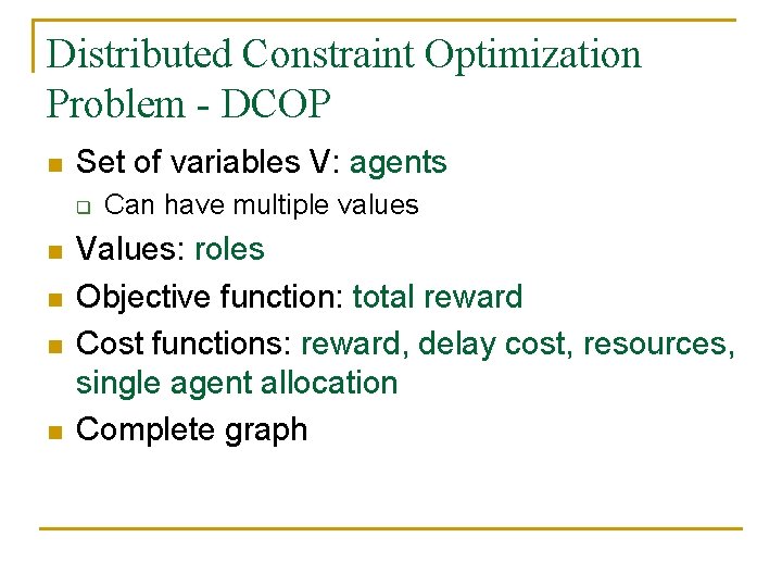 Distributed Constraint Optimization Problem - DCOP n Set of variables V: agents q n