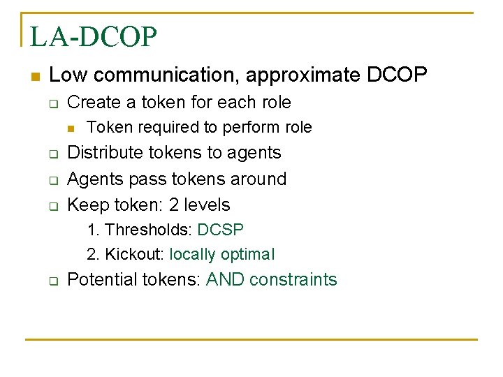 LA-DCOP n Low communication, approximate DCOP q Create a token for each role n