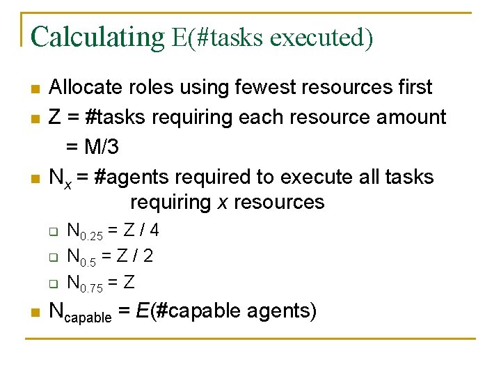 Calculating E(#tasks executed) n n n Allocate roles using fewest resources first Z =