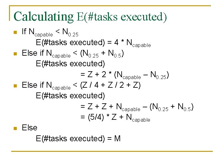Calculating E(#tasks executed) n n If Ncapable < N 0. 25 E(#tasks executed) =